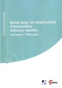 Laurent Jubin et Samuel Cretin - Guide pour la construction d'ensembles mécano-soudés - Conception, fabrication.