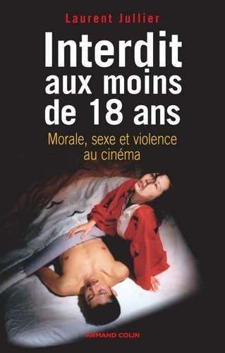 Interdit aux moins de 18 ans. Morale, sexe et violence au cinéma