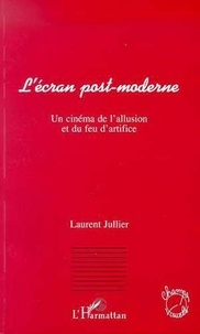 Laurent Jullier - L'écran post-moderne - Un cinéma de l'allusion et du feu d'artifice.