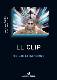 Laurent Jullier et Julien Péquignot - Le clip - Histoire et esthétique.