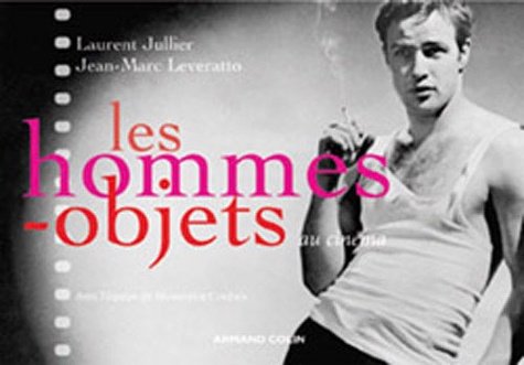 Laurent Jullier et Jean-Marc Leveratto - Les hommes-objets au cinéma.