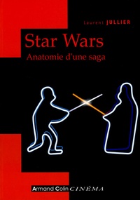 Laurent Jullier - Star Wars - Anatomie d'une saga.