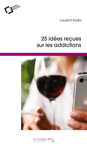 Laurent Karila - 25 idées reçues sur les addictions.