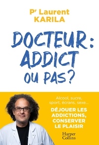 Laurent Karila - Docteur : addict ou pas ?.