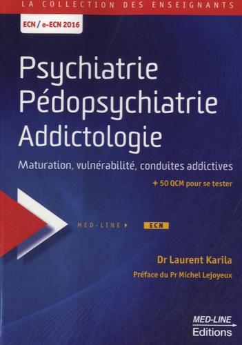 Laurent Karila - Psychiatrie, pédopsychiatrie, addictologie - Maturation, vulnérabilité, conduites addictives.