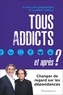 Laurent Karila et William Lowenstein - Tous addicts, et après ?.