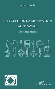 Laurent Keller - Les clés de la motivation au travail.