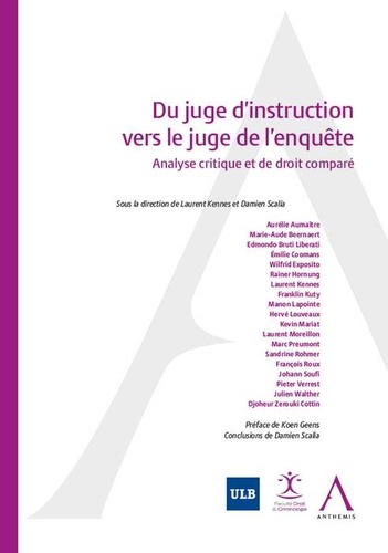 Laurent Kennes et Damien Scalia - Du juge d'instruction vers le juge de l'enquête - Analyse critique et de droit comparé.