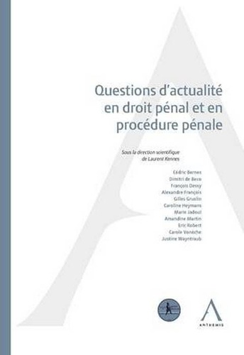 Laurent Kennes - Questions d'actualité en droit pénal et en procédure pénale - Actes de colloque du 12 mai 2017.