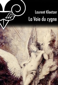 Laurent Kloetzer et Gustave Moreau - La Voie du cygne.