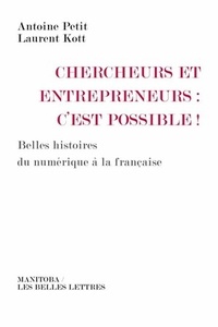 Laurent Kott - Chercheurs et entrepreneurs : c'est possible ! - Belles histoires du numérique à la française.