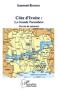 Laurent Kouassi - Côte d'Ivoire : la grande parenthèse - Devoir de mémoire.