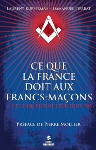 Laurent Kupferman et Emmanuel Pierrat - Ce que la France doit aux francs-maçons.