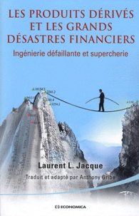 Laurent L. Jacque - Les produits dérivés et les grands désastres financiers - Ingénierie défaillante et supercherie.