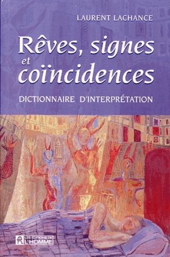Laurent Lachance - Reves, Signes Et Coincidences. Dictionnaire D'Interpretation.