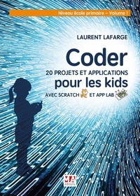 Laurent Lafarge - Coder 20 projets et applications en Scratch - Niveau école primaire, Volume 1.