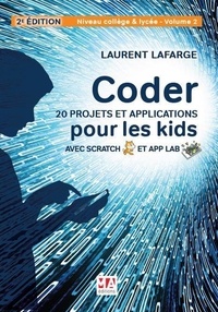 Laurent Lafarge - Coder 20 projets et applications pour les kids avec Scratch et App Lab - Niveau Collège et Lycée. Volume 2.