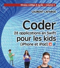 Laurent Lafarge - Coder 28 applications pour les kids en Swift (iPhone et iPad) - Tome 2, Niveau collège et lycée.