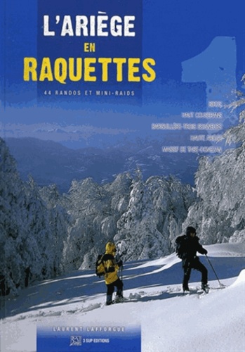 Laurent Lafforgue - L'Ariège en raquettes - 44 randos et mini-raids.