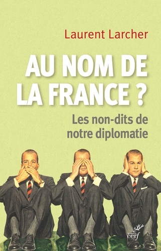 Au nom de la France ?. Les non-dits de notre diplomatie