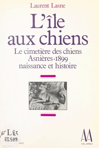 L'île aux chiens. Le cimetière pour animaux, Asnières, 1899 : naissance et histoire