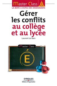 Laurent Le bars - Gérer les conflits au collège et au lycée.