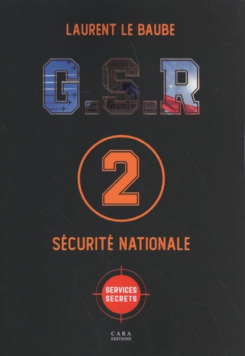 Laurent Le Baube - G.S.R Tome 2 : Sécurité nationale.