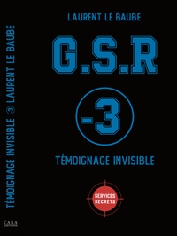 Laurent Le Baube - G.S.R Tome 3 : Témoignage invisible.