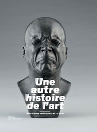 Laurent Le Bon et Yves Le Fur - Une autre histoire de l'art - Chefs-d'oeuvre (re)découverts au XXe siècle.