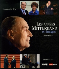 Laurent Le Roy - Les années Mitterrand en images - 1981-1995.