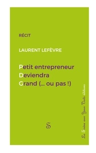 Laurent Lefèvre - Petit entrepreneur deviendra grand (...ou pas !).