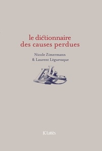 Laurent Lèguevaque et Nicole Zimermann - Dictionnaire des causes perdues.