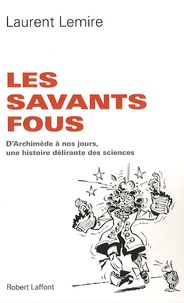 Les savants fous - DArchimède à nos jours, une histoire délirante des sciences.pdf