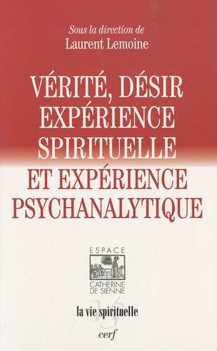 Laurent Lemoine - Vérité et désir - Expérience spirituelle et expérience psychanalytique.