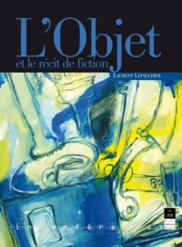 Laurent Lepaludier - L'objet et le récit de fiction.