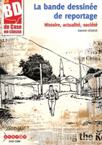Laurent Lessous - La bande dessinée de reportage - Histoire, actualité, société. 1 Cédérom