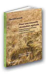 Laurent Levard - Pour une nouvelle révolution agricole - Sortir de l'impasse du libéralisme et du productivisme.