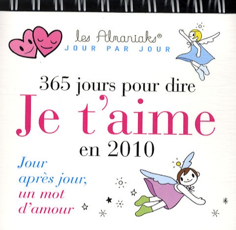 Laurent Loiseau et Isabelle Benech - 365 jours pour te dire je t'aime en 2010 - Jour après jour, un mot d'amour.