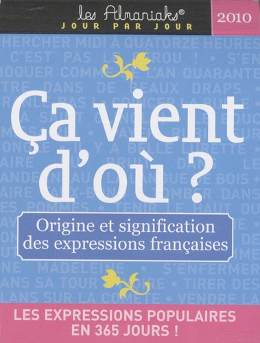 Laurent Loiseau - Ca vient d'où - Origine et signification des expressions françaises.