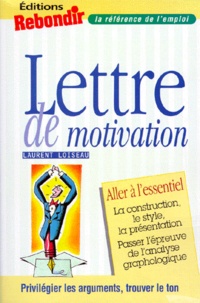 Laurent Loiseau - La Lettre De Motivation. Aller A L'Essentiel.