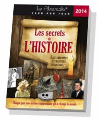 Laurent Loiseau - Les secrets de l'Histoire 2014 - Faits méconnus et histoires étonnantes....