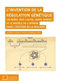 Laurent Loison et Michel Morange - L'invention de la régulation génétique - Les Nobel 1965 (Jacob, Lwoff, Monod) et le modèle de l'opéron dans l'histoire de la biologie.