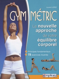 Laurent Lopez - Gym-Métric - La nouvelle approche de votre équilibre corporel.