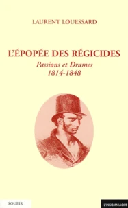 L'Epopee Des Regicides. Passions Et Drames 1814-1848