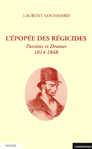 Laurent Louessard - L'Epopee Des Regicides. Passions Et Drames 1814-1848.