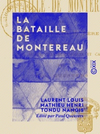 Laurent Louis Mathieu Henri To Nangis et Paul Quesvers - La Bataille de Montereau - 18 février 1814.