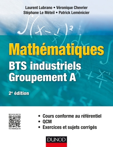 Laurent Lubrano et Véronique Chevrier - Mathématiques BTS industriels-groupement A - Cours conforme au référentiel, QCM, exercices et sujets corrigés.