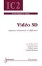 Laurent Lucas et Céline Loscos - Vidéo 3D - Capture, traitement et diffusion.