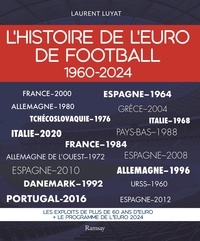 Laurent Luyat - L'Histoire de l'Euro de football - 1960-2024.