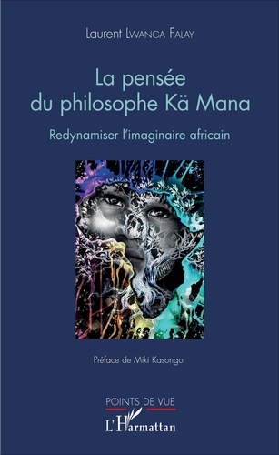 La pensée du philosophe Kä Mana. Redynamiser l'imaginaire africain